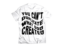 Load image into Gallery viewer, You Can’t Duplicate What God Created T-Shirt