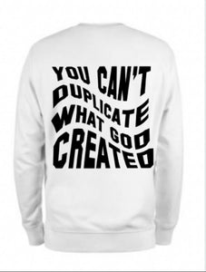 You Can't Duplicate What God Created Sweater