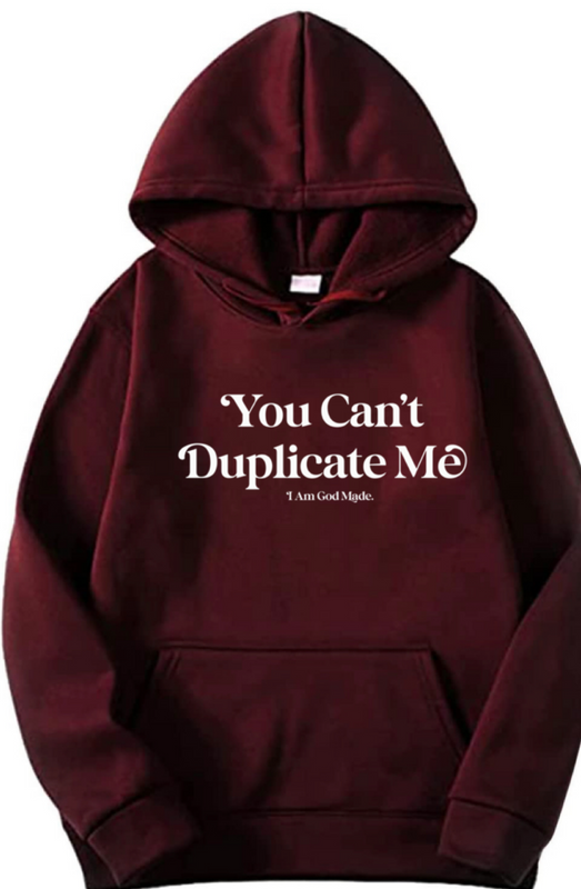 You Can't Duplicate Me Hoodies