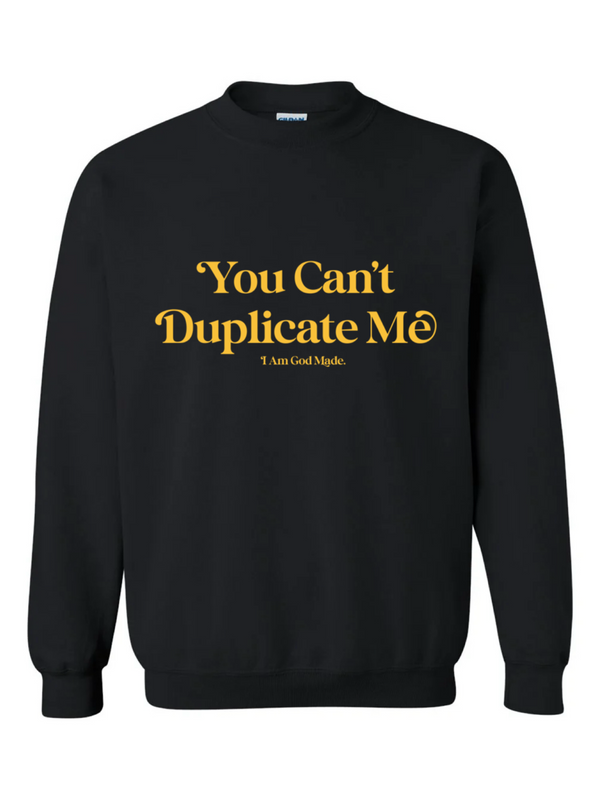 You Can't Duplicate Me Black Crewneck