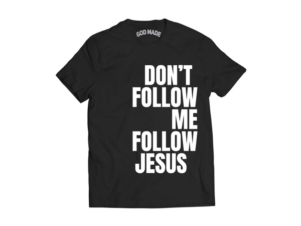 Don't Follow Me Follow Jesus Tee